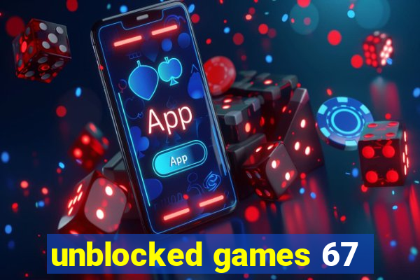 unblocked games 67